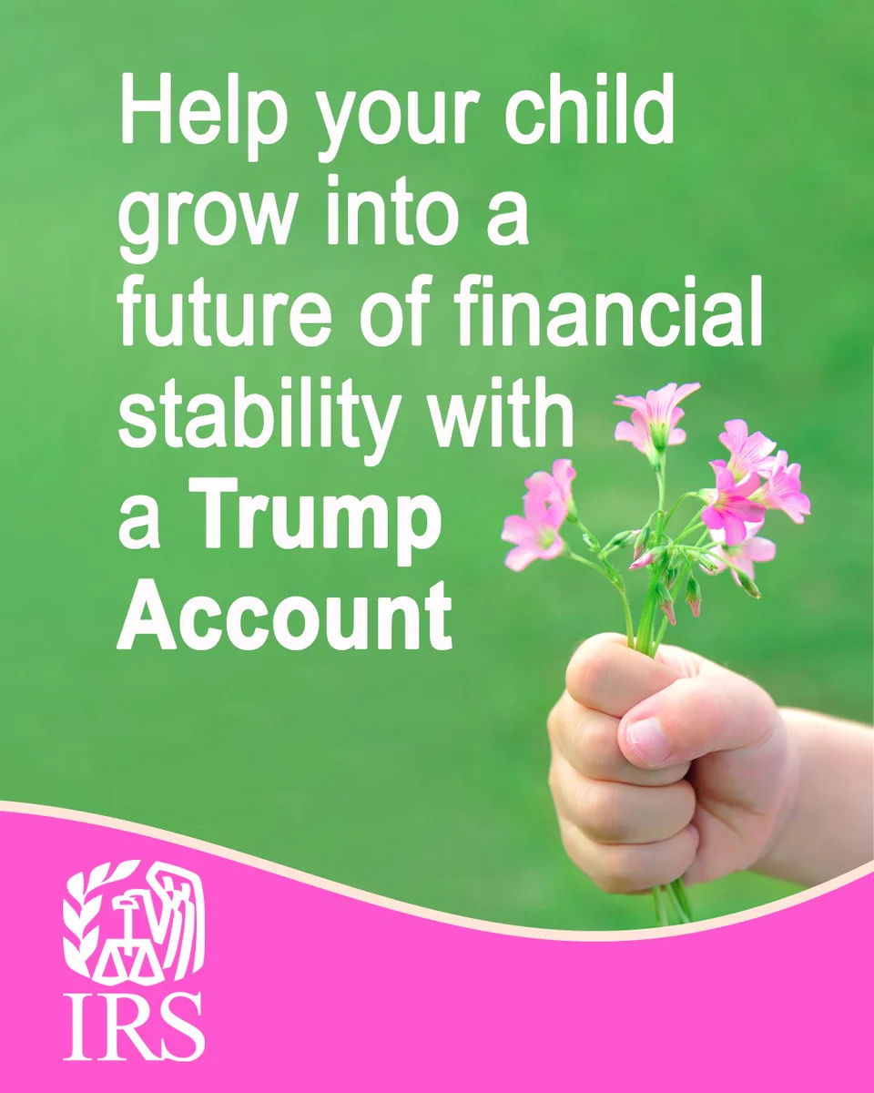 A child’s hand holding pink flowers on a green background. Text reads “Help your child grow into a future of financial stability with a Trump Account”. IRS logo.